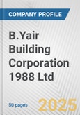 B.Yair Building Corporation 1988 Ltd. Fundamental Company Report Including Financial, SWOT, Competitors and Industry Analysis- Product Image