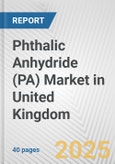 Phthalic Anhydride (PA) Market in United Kingdom: 2019-2024 Review and Forecast to 2029- Product Image