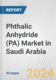 Phthalic Anhydride (PA) Market in Saudi Arabia: 2017-2023 Review and Forecast to 2027- Product Image