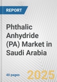 Phthalic Anhydride (PA) Market in Saudi Arabia: 2017-2023 Review and Forecast to 2027- Product Image