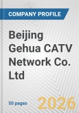 Beijing Gehua CATV Network Co. Ltd. Fundamental Company Report Including Financial, SWOT, Competitors and Industry Analysis- Product Image