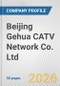 Beijing Gehua CATV Network Co. Ltd. Fundamental Company Report Including Financial, SWOT, Competitors and Industry Analysis - Product Thumbnail Image
