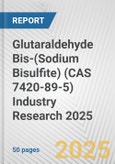 Glutaraldehyde Bis-(Sodium Bisulfite) (CAS 7420-89-5) Industry Research 2025: Global and Regional Market Trends 2019-2024 and Forecast to 2029- Product Image