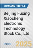 Beijing Fuxing Xiaocheng Electronic Technology Stock Co., Ltd. Fundamental Company Report Including Financial, SWOT, Competitors and Industry Analysis- Product Image