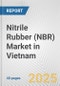 Nitrile Rubber (NBR) Market in Vietnam: 2017-2023 Review and Forecast to 2027 - Product Image