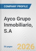 Ayco Grupo Inmobiliario, S.A. Fundamental Company Report Including Financial, SWOT, Competitors and Industry Analysis- Product Image