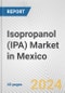 Isopropanol (IPA) Market in Mexico: 2017-2023 Review and Forecast to 2027 - Product Thumbnail Image