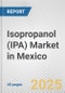 Isopropanol (IPA) Market in Mexico: 2017-2023 Review and Forecast to 2027 - Product Thumbnail Image