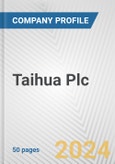 Taihua Plc Fundamental Company Report Including Financial, SWOT, Competitors and Industry Analysis- Product Image