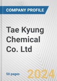 Tae Kyung Chemical Co. Ltd. Fundamental Company Report Including Financial, SWOT, Competitors and Industry Analysis- Product Image