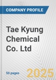 Tae Kyung Chemical Co. Ltd. Fundamental Company Report Including Financial, SWOT, Competitors and Industry Analysis- Product Image