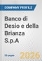 Banco di Desio e della Brianza S.p.A. Fundamental Company Report Including Financial, SWOT, Competitors and Industry Analysis - Product Thumbnail Image