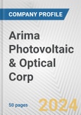 Arima Photovoltaic & Optical Corp. Fundamental Company Report Including Financial, SWOT, Competitors and Industry Analysis- Product Image