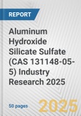 Aluminum Hydroxide Silicate Sulfate (CAS 131148-05-5) Industry Research 2025: Global and Regional Market Trends 2019-2024 and Forecast to 2029- Product Image