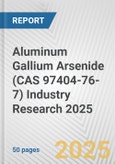 Aluminum Gallium Arsenide (CAS 97404-76-7) Industry Research 2025: Global and Regional Market Trends 2019-2024 and Forecast to 2029- Product Image