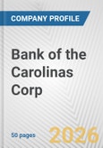 Bank of the Carolinas Corp. Fundamental Company Report Including Financial, SWOT, Competitors and Industry Analysis- Product Image