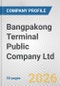 Bangpakong Terminal Public Company Ltd. Fundamental Company Report Including Financial, SWOT, Competitors and Industry Analysis - Product Thumbnail Image