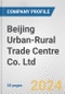 Beijing Urban-Rural Trade Centre Co. Ltd. Fundamental Company Report Including Financial, SWOT, Competitors and Industry Analysis - Product Thumbnail Image