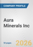 Aura Minerals Inc. Fundamental Company Report Including Financial, SWOT, Competitors and Industry Analysis- Product Image