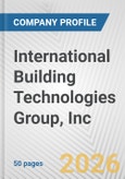 International Building Technologies Group, Inc. Fundamental Company Report Including Financial, SWOT, Competitors and Industry Analysis- Product Image
