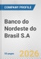 Banco do Nordeste do Brasil S.A. Fundamental Company Report Including Financial, SWOT, Competitors and Industry Analysis - Product Thumbnail Image