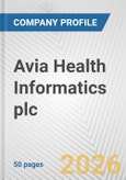 Avia Health Informatics plc Fundamental Company Report Including Financial, SWOT, Competitors and Industry Analysis- Product Image