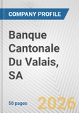 Banque Cantonale Du Valais, SA Fundamental Company Report Including Financial, SWOT, Competitors and Industry Analysis- Product Image