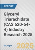 Glyceryl Triarachidate (CAS 620-64-4) Industry Research 2025: Global and Regional Market Trends 2019-2024 and Forecast to 2029- Product Image