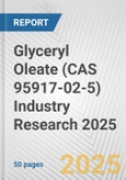 Glyceryl Oleate (CAS 95917-02-5) Industry Research 2025: Global and Regional Market Trends 2019-2024 and Forecast to 2029- Product Image