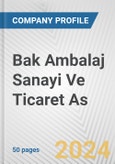 Bak Ambalaj Sanayi Ve Ticaret As Fundamental Company Report Including Financial, SWOT, Competitors and Industry Analysis- Product Image