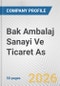 Bak Ambalaj Sanayi Ve Ticaret As Fundamental Company Report Including Financial, SWOT, Competitors and Industry Analysis - Product Thumbnail Image