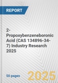 2-Propoxybenzeneboronic Acid (CAS 134896-34-7) Industry Research 2025: Global and Regional Market Trends 2019-2024 and Forecast to 2029- Product Image