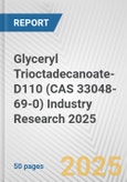 Glyceryl Trioctadecanoate-D110 (CAS 33048-69-0) Industry Research 2025: Global and Regional Market Trends 2019-2024 and Forecast to 2029- Product Image