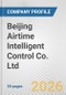Beijing Airtime Intelligent Control Co. Ltd. Fundamental Company Report Including Financial, SWOT, Competitors and Industry Analysis - Product Thumbnail Image