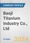 Baoji Titanium Industry Co., Ltd. Fundamental Company Report Including Financial, SWOT, Competitors and Industry Analysis - Product Thumbnail Image