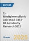 2-Mesitylenesulfonic Acid (CAS 3453-83-6) Industry Research 2025: Global and Regional Market Trends 2019-2024 and Forecast to 2029 - Product Thumbnail Image