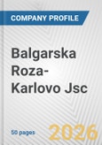 Balgarska Roza-Karlovo Jsc Fundamental Company Report Including Financial, SWOT, Competitors and Industry Analysis- Product Image