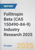 Follitropin Beta (CAS 150490-84-9) Industry Research 2025: Global and Regional Market Trends 2019-2024 and Forecast to 2029- Product Image