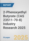 2-Phenoxyethyl Butyrate (CAS 23511-70-8) Industry Research 2025: Global and Regional Market Trends 2019-2024 and Forecast to 2029- Product Image