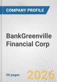 BankGreenville Financial Corp. Fundamental Company Report Including Financial, SWOT, Competitors and Industry Analysis- Product Image