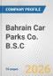 Bahrain Car Parks Co. B.S.C. Fundamental Company Report Including Financial, SWOT, Competitors and Industry Analysis - Product Thumbnail Image