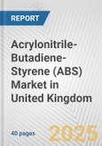 Acrylonitrile-Butadiene-Styrene (ABS) Market in United Kingdom: 2017-2023 Review and Forecast to 2027- Product Image