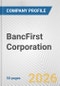 BancFirst Corporation Fundamental Company Report Including Financial, SWOT, Competitors and Industry Analysis - Product Thumbnail Image