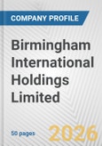 Birmingham International Holdings Limited Fundamental Company Report Including Financial, SWOT, Competitors and Industry Analysis- Product Image