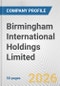 Birmingham International Holdings Limited Fundamental Company Report Including Financial, SWOT, Competitors and Industry Analysis - Product Thumbnail Image