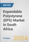 Expandable Polystyrene (EPS) Market in South Africa: 2015-2021 Review and Forecast to 2025 (with COVID-19 Impact Estimation) - Product Thumbnail Image