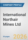 International Northair Mines Ltd. Fundamental Company Report Including Financial, SWOT, Competitors and Industry Analysis- Product Image
