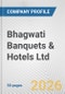 Bhagwati Banquets & Hotels Ltd. Fundamental Company Report Including Financial, SWOT, Competitors and Industry Analysis - Product Thumbnail Image