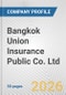 Bangkok Union Insurance Public Co. Ltd. Fundamental Company Report Including Financial, SWOT, Competitors and Industry Analysis - Product Thumbnail Image
