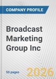 Broadcast Marketing Group Inc. Fundamental Company Report Including Financial, SWOT, Competitors and Industry Analysis- Product Image